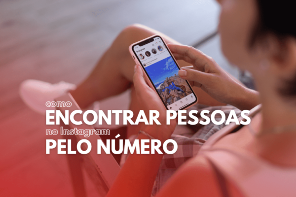 mulher sentada de pernas cruzadas enquanto usa o celular para navegar no instagram com o texto "como encontrar pessoas no instagram pelo número" logo em frente