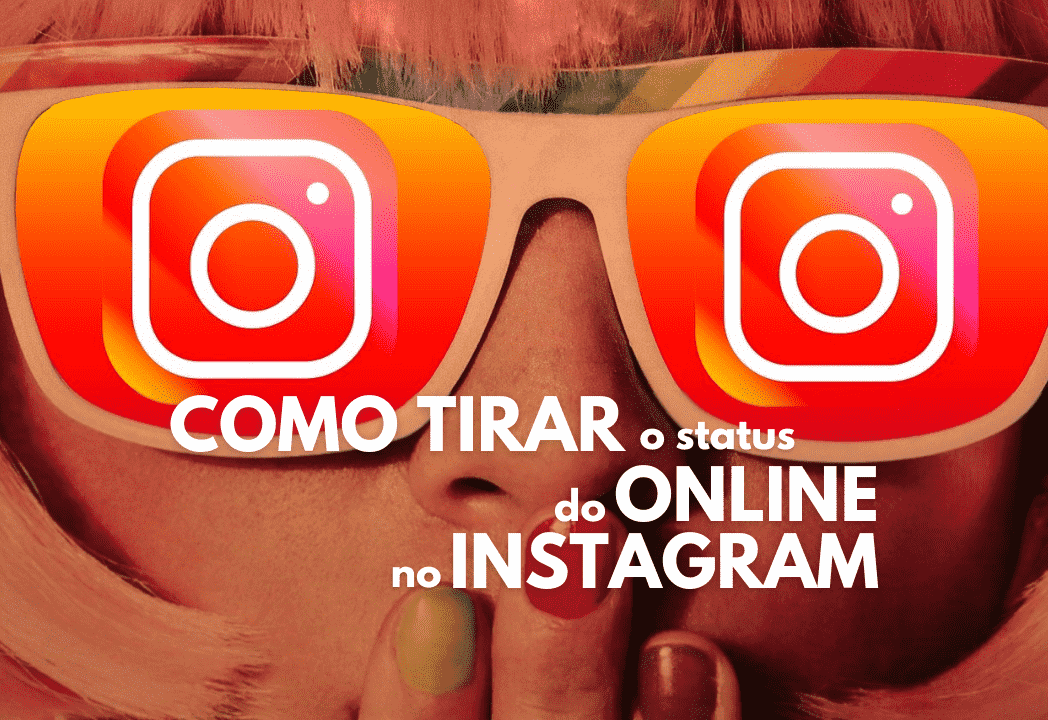 figura feminina com óculos com logomarca do instagram e a mão na boca com o texto "como tirar o status 'online' do instagram"