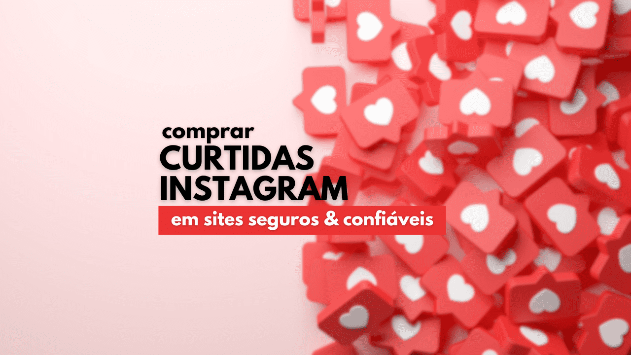 vários ícones de curtidas instagram amontoadas ao lado direito desfocado ao fundo com o texto "comprar curtidas instagram: sites seguro e confiáveis"