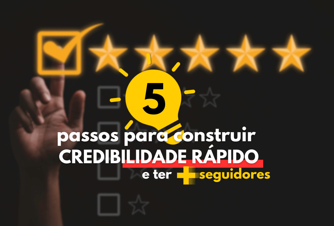 Mão masculina alcançando uma caixa de marcação ao lado de 5 estrelas atrás do texto "5 passos para ter credibilidade rápido