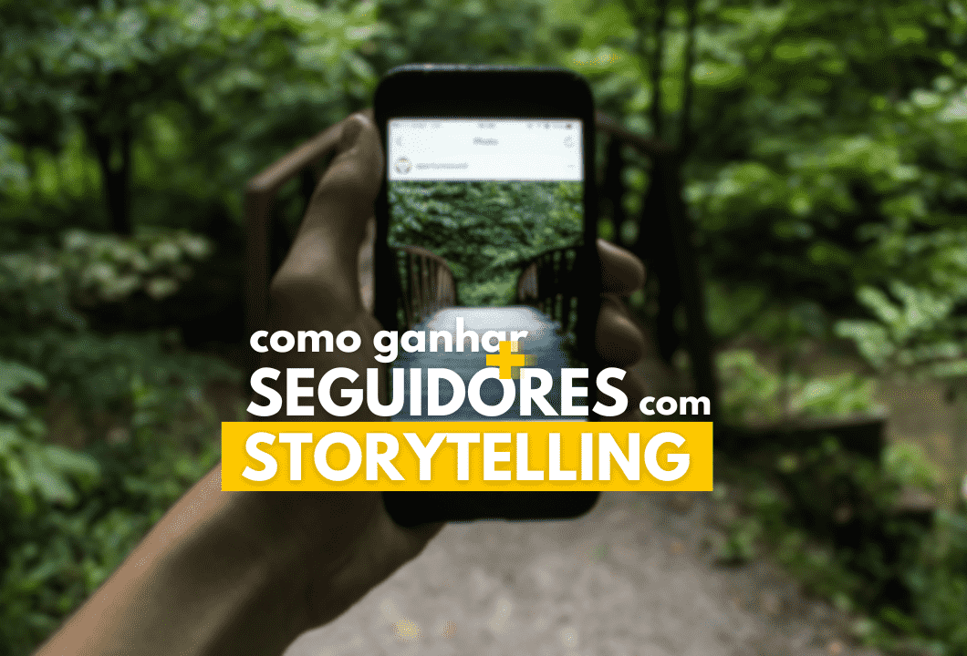 imagem de uma mão segurando celular em frente a uma floresta com o feed do instagram aberto desfocado ao fundo do texto "como ganhar mais seguidores com storytelling"